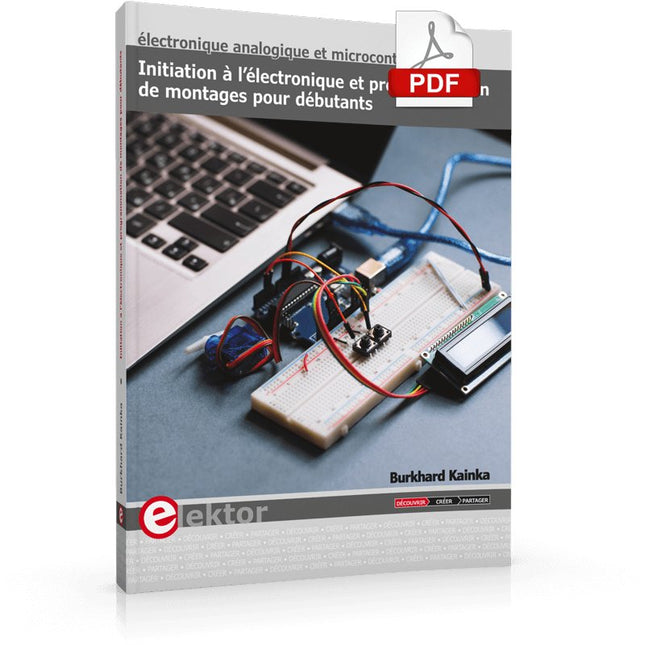 Initiation à l’électronique et programmation de montages pour débutants (E - book) - Elektor