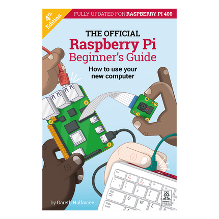 The Official Raspberry Pi Beginners Guide (4th Edition)