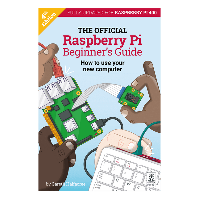 The Official Raspberry Pi Beginners Guide (4th Edition)